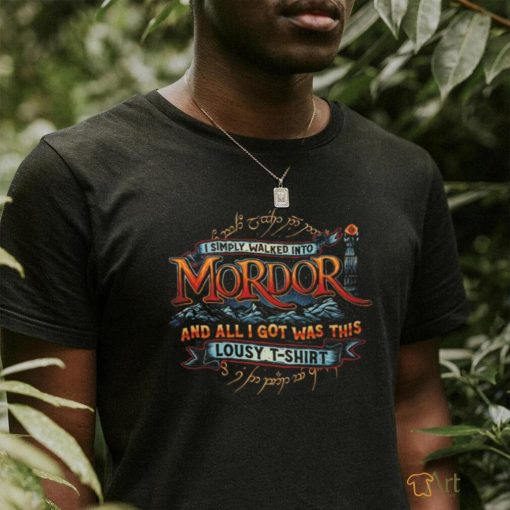 I simply walked into Mordor and all I got was this lousy shirt