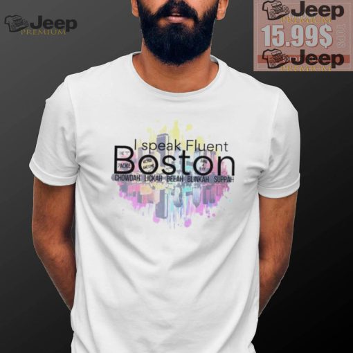 I speak Fluent Boston chowda lakh beeah blinkah suppah shirt