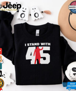 I stand with 45 shirt