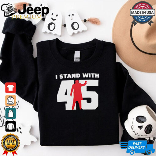 I stand with 45 shirt