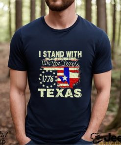 I stand with we the people Texas 1776 shirt