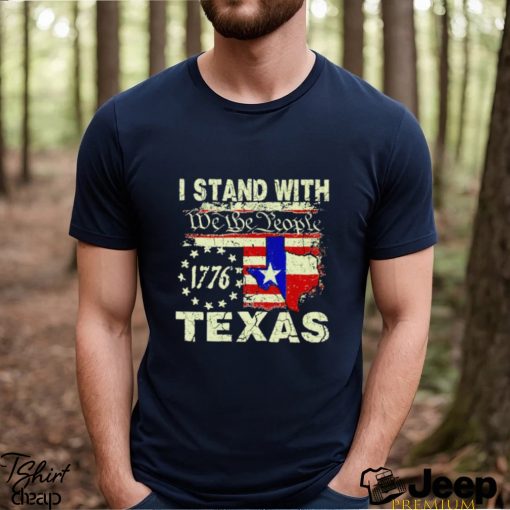 I stand with we the people Texas 1776 shirt