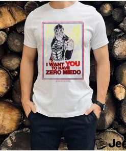 I want you to have zero miedo shirt