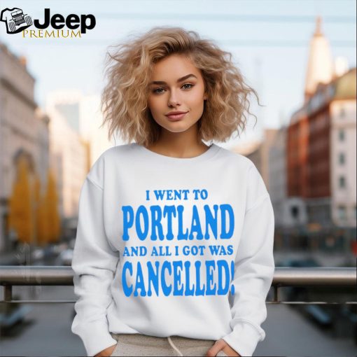 I went to Portland and all I got was cancelled shirt