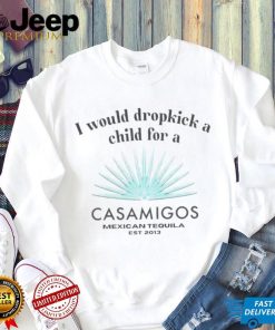 I would dropkick a child for a Casamigos Mexican Tequila shirt