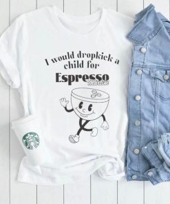 I would dropkick a child for espresso martini shirt