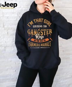 I’M That Girl That Listens To Gangster Rap On The Way To The Farmer Market Graphic Design Printed Casual Daily Basic Unisex T Shirt