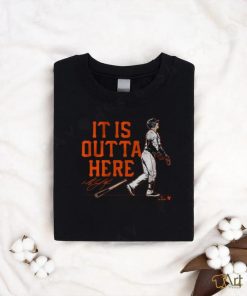 IT IS OUTTA HERE shirt