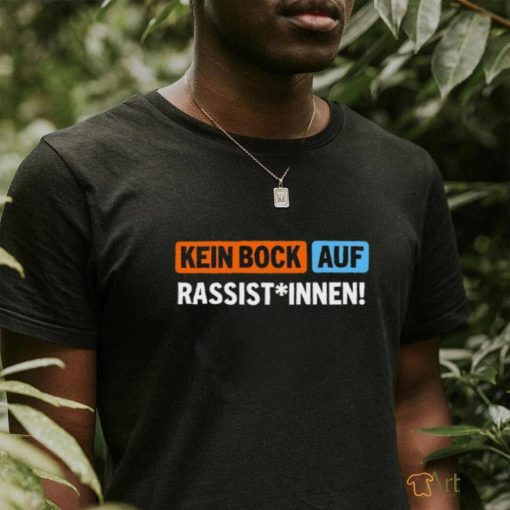 Außer Dieses Kein Bock Auf Rassist Innen T Shirt