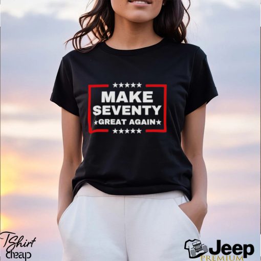 Make Seventy Great Again Funny Birthday Make 70 Great Again Shirt