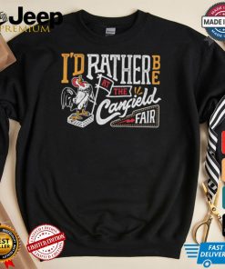 I’d rather be at the Canfield Fair shirt