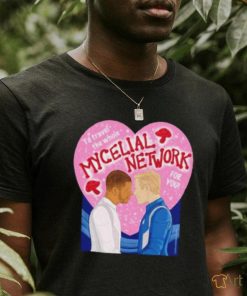 I’d travel the whole Mycelial Network for you shirt