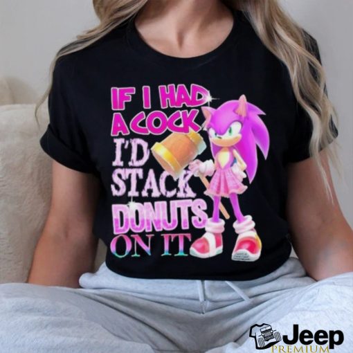 If I Had A Cock I’d Stack Donuts On It Shirt