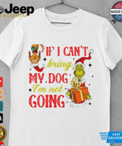 If I cant bring my dog I’m not going Christmas Grinch shirt