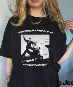 If I gotta slap a pussy ass nigga I’ma make it look sexy shirt