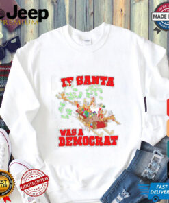 If Santa was a democrat Christmas shirt