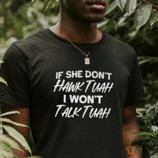 If She Don't Hawk Tuah Shirt I Don't Wanna Tawk Tuha T Shirt