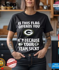 If This Flag Offends You It’s Because Your Team Sucks T Shirts