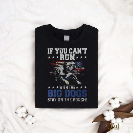 If You Can’t Run With The Big Dog Stay On The Porch Men’s T shirt