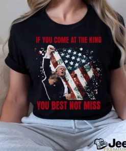 If You Come At The King You Best Not Miss Trump President T Shirt