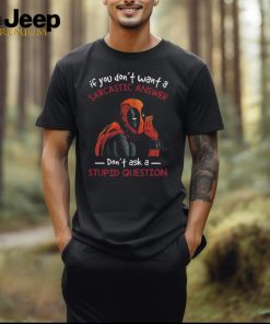 If You Don’t Want A Sarcastic Answer Don’t Ask A Stupid Question Dead Pool T Shirt