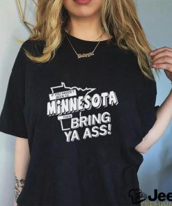 If You Haven’t Been To Minnesota Timberwolves Bring Ya Ass Shirt