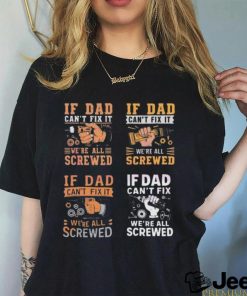 If dad can’t fix it we’re all screwed 2024 shirt