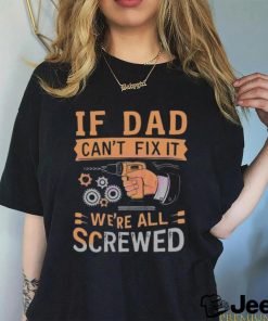 If dad can’t fix it we’re all screwed retro dad life 2024 shirt