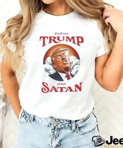 If god sent all hail Trump Satan Shirt