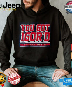 Igor Shesterkin_ You Got Igor'd Shirt