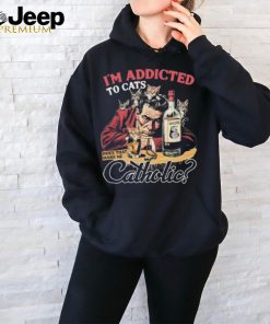 I’m Addicted To Cats Does That Make Me Catholic Shirt