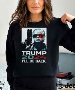 I'll Be Back Trump Shirt Trump 2024 T Shirt