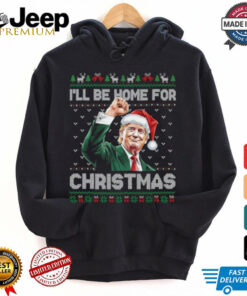 I'll Be Home For Christmas Funny Trump 2024 Shirt