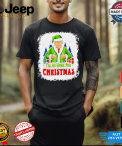 I’ll Be Home For Christmas Santa Trump snow shirt