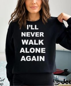 I’ll Never Walk Alone Again Jurgen Klopp Shirt