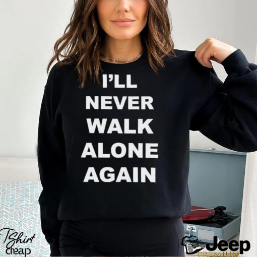 I’ll Never Walk Alone Again Jurgen Klopp Shirt