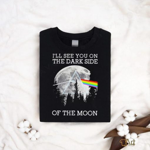 I’ll See You On The Dark Side Of The Moon Pink Floyd Unisex T Shirt