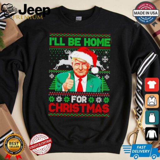 I’ll be home for Christmas Santa Trump shirt