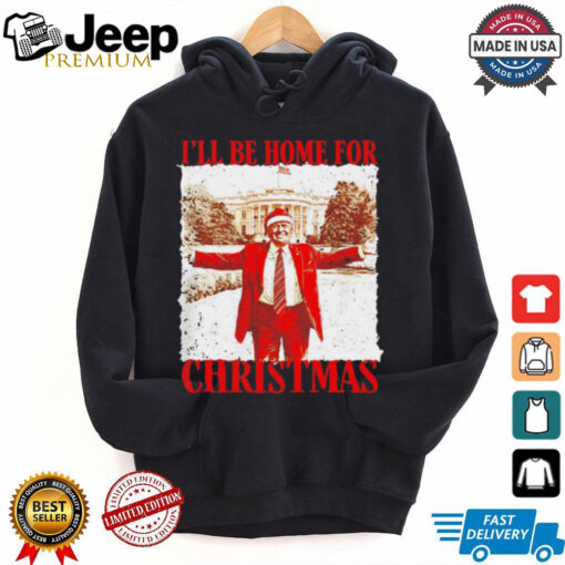 I’ll be home for Christmas Trump Whitehouse shirt