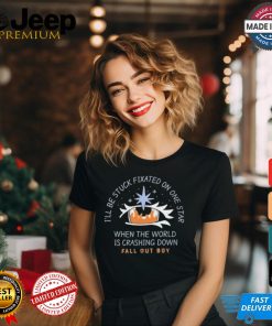 I’ll be stuck fixated on one star when the world is crashing down T shirt