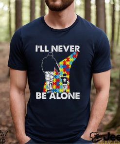 I’ll never be alone Autism Shirts
