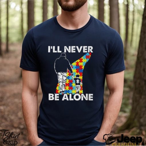 I’ll never be alone Autism Shirts