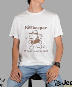 I’m A Beekeeper When I Run You Run Shirt