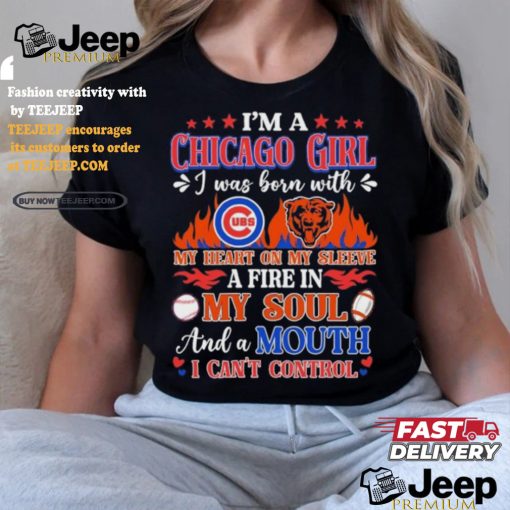 I’m A Chicago Bears And Cubs Girl I Was Born With My Heart On My Sleeve A Fire In My Soul Shirt