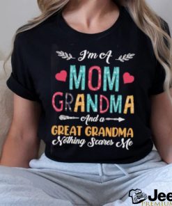 I’m A Mom Grandma And A Great Grandma Nothing Scares Me T Shirt