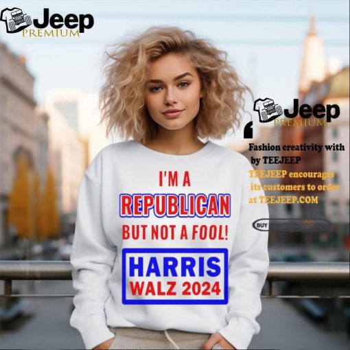 I’m A Republican But Not A Fool Harris Walz 2024 T Shirt