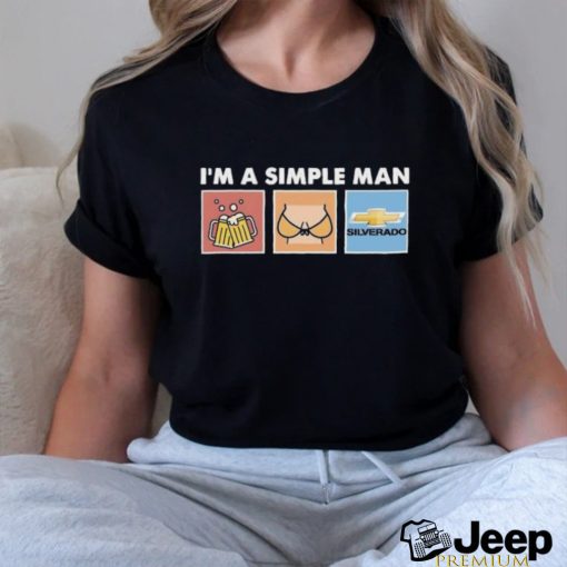 I’m A Simple Man I Like Beer Boobs And Silverado Shirt