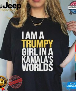 I’m A Trumpy Girl In Kamala’s World 2024 T Shirt