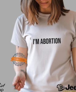 I'm Abortion Shirt