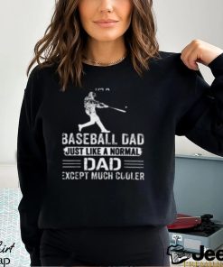 I'm Baseball Dad Just Like a Normal Dad Except Much Cooler T Shirt